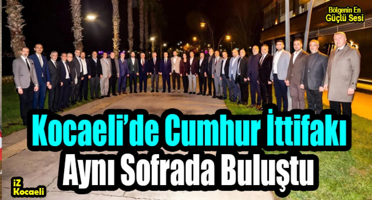 Kocaeli&rsquo;de Cumhur İttifakı Aynı Sofrada Buluştu