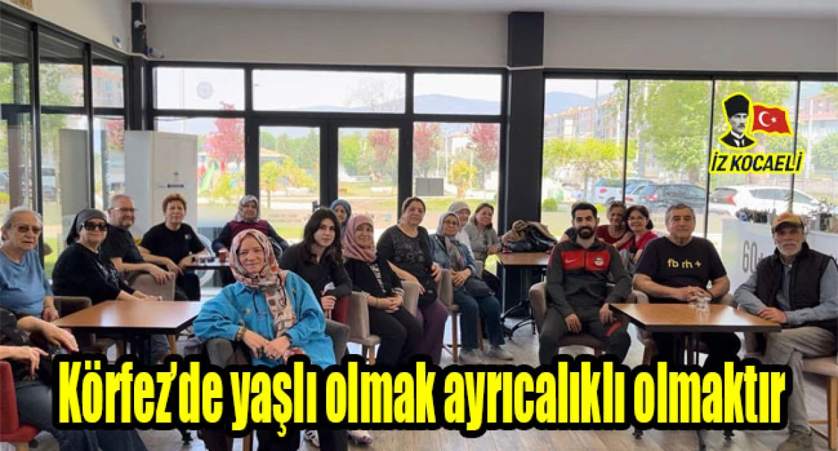 K&ouml;rfez&rsquo;de yaşlı olmak ayrıcalıklı olmaktır;  Aktif olun, gen&ccedil; kalın