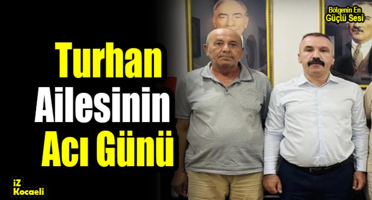 MHP Dilovası İl&ccedil;e Başkanı Yusuf Turhan&rsquo;ın Acı G&uuml;n&uuml;