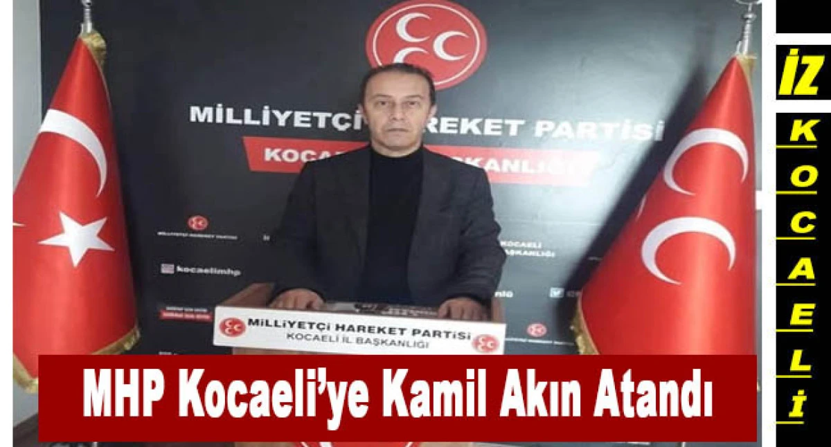 MHP Kocaeli İl Başkanlığı&rsquo;na Kamil Akın Atandı