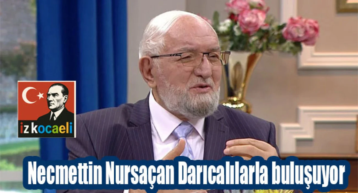 Necmettin Nursa&ccedil;an Darıcalılarla buluşuyor