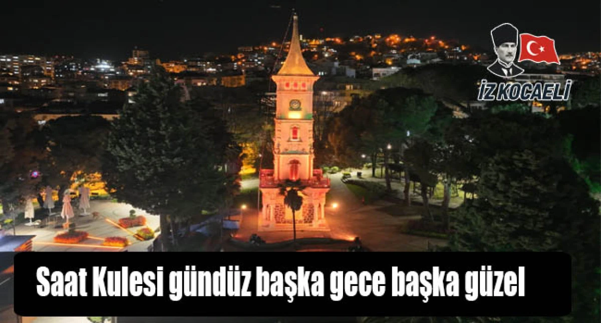 Saat Kulesi g&uuml;nd&uuml;z başka gece başka g&uuml;zel