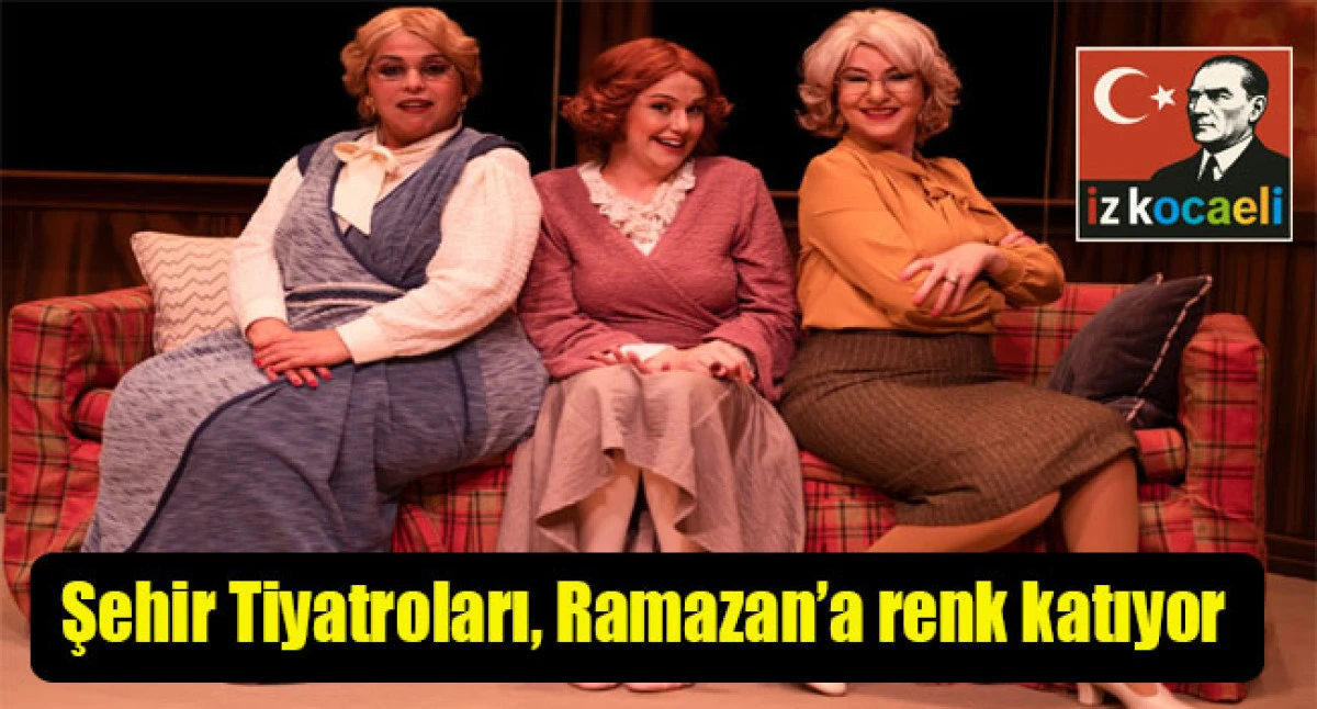 Şehir Tiyatroları, Ramazan&rsquo;a renk katıyor