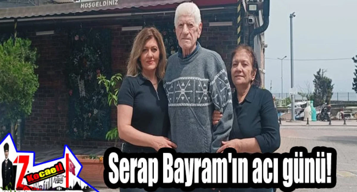Serap Bayram'ın acı günü!