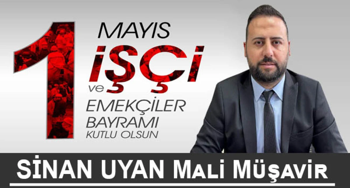 Sinan Uyan, 1 Mayıs Emek ve Dayanışma Günü’nü kutladı