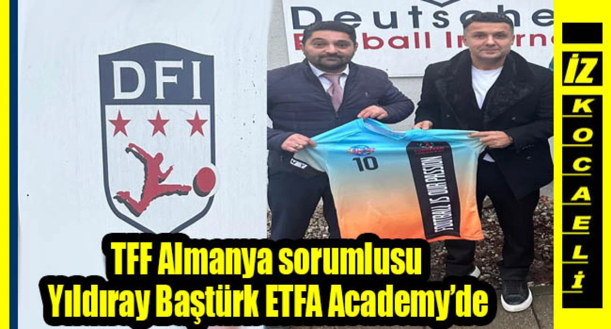 TFF Almanya sorumlusu Yıldıray Başt&uuml;rk ETFA Academy&rsquo;de
