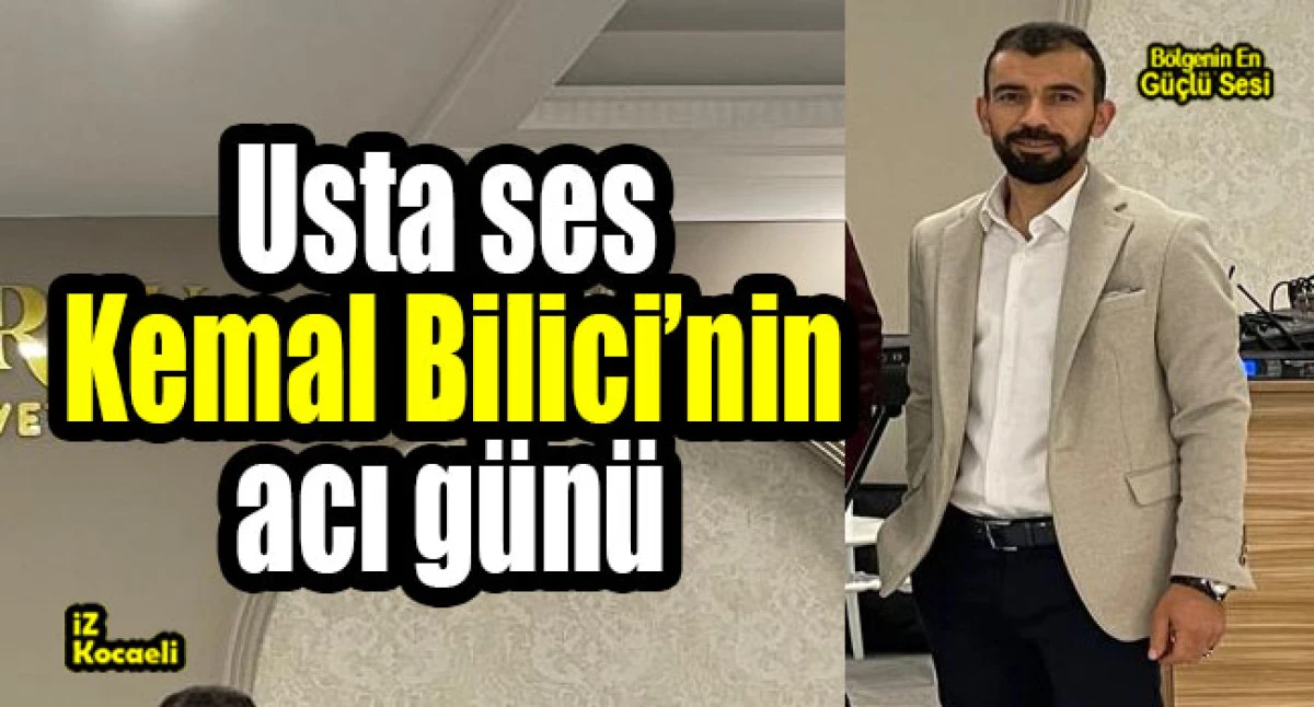 Usta ses Kemal Bilici&rsquo;nin acı g&uuml;n&uuml;