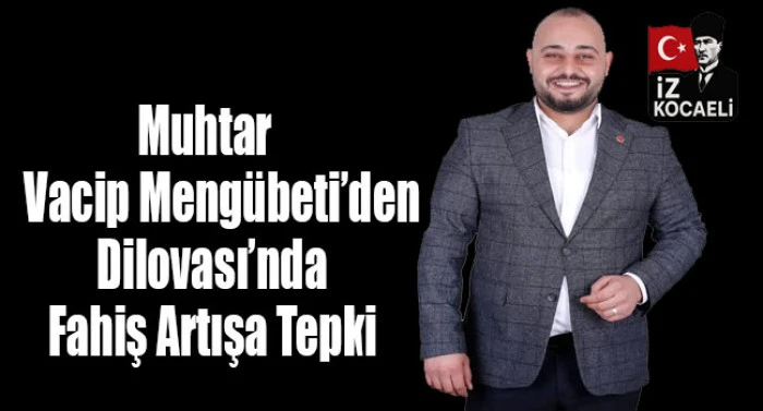 Vacip Meng&uuml;beti Dilovası&rsquo;nda Fahiş Artışa Tepki