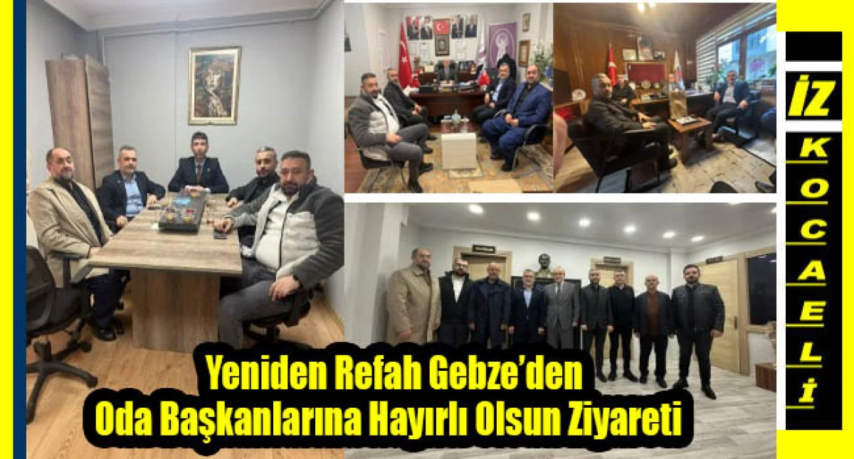 Yeniden Refah Gebze&rsquo;den Oda Başkanlarına Hayırlı Olsun Ziyareti